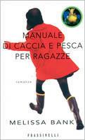 Manuale di caccia e pesca per ragazze - Melissa Bank - copertina