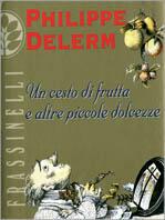 Un cesto di frutta e altre piccole dolcezze - Philippe Delerm - copertina