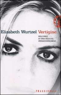 Vertigine. Sull'orlo di una felicità (ir)raggiungibile - Elizabeth Wurtzel - copertina