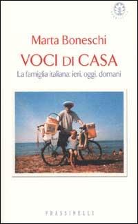 Voci di casa. La famiglia italiana: ieri, oggi, domani - Marta Boneschi - copertina