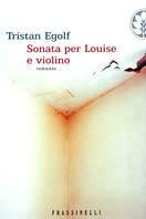 Sonata per Louise e violino - Tristan Egolf - copertina