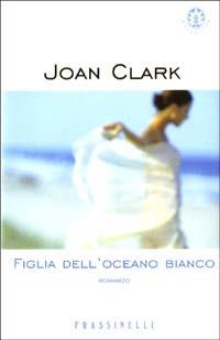 Figlia dell'oceano bianco - Joan Clark - copertina