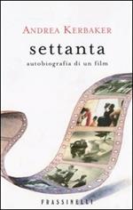 Settanta. Autobiografia di un film