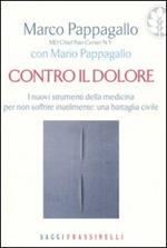 Contro il dolore. I nuovi strumenti della medicina per non soffrire inutilmente: una battaglia civile