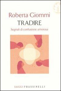 Tradire. Segnali di confusione amorosa - Roberta Giommi - copertina