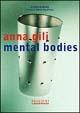 Anna Gili. Mental bodies. Ediz. illustrata