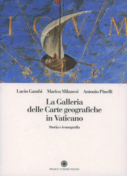 La galleria delle carte geografiche in Vaticano. Storia e iconografia - Lucio Gambi,Marica Milanesi,Antonio Pinelli - copertina