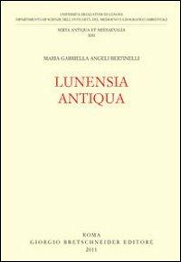 Lunensia antiqua - M. Gabriella Angeli Bertinelli - copertina