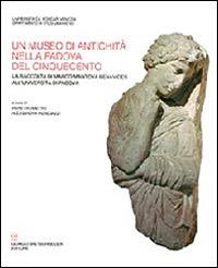 Un museo di antichità nella Padova del Cinquecento. La raccolta Marco Matova Benavides all'Università di Padova - copertina