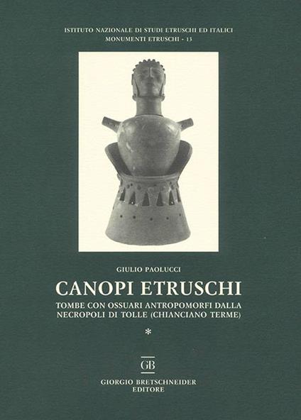 Canopi etruschi. Tombe con ossuari antropomorfi dalla necropoli di Tolle (Chianciano terme) - Giulio Paolucci - copertina