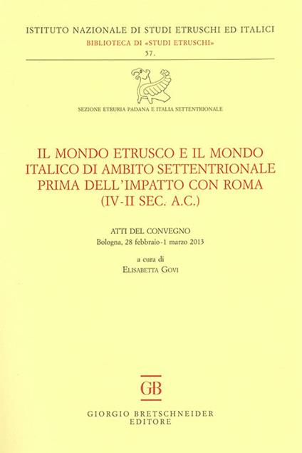 Il mondo etrusco e il mondo italico di ambito settentrionale prima dell'impatto con Roma (IV-II secolo a.C.). Atti del Convegno (Bologna, 28 febbraio-1 marzo 2013) - copertina