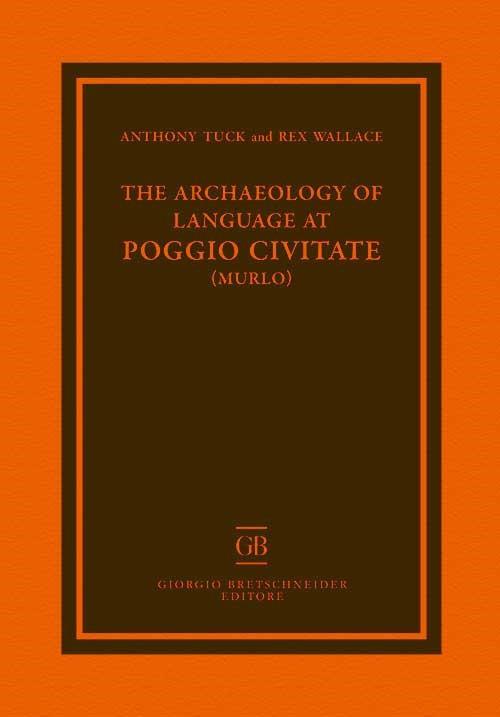 The archaeology of language at Poggio Civitate - Anthony Tuck,Rex Wallace - copertina