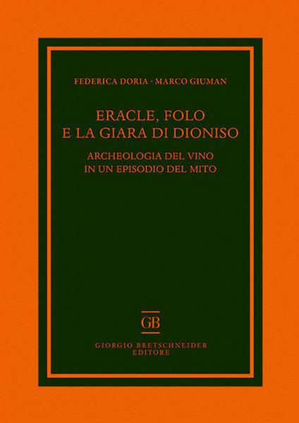 Eracle, Folo e la giara di Dioniso. Archeologia del vino in un episodio del mito - Federica Doria,Marco Giuman - copertina