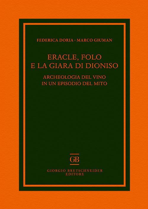 Eracle, Folo e la giara di Dioniso. Archeologia del vino in un episodio del mito - Federica Doria,Marco Giuman - copertina