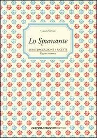 Lo spumante. Zone, produzione e ricette - Gianni Stefani - copertina