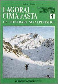 Lagorai Cima d'Asta. 113 itinerari scialpinistici. Vol. 1: Catena del Lagorai, Sottogruppo Scanaiol-Tognola - Giuliano Girotto - copertina