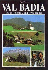 Val Badia. Tra le Dolomiti, una terra ladina - Sepp Thaler - copertina