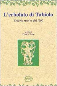 L'erbolato di Tubiolo. Erbario rustico del '600 - Franco Viero - copertina