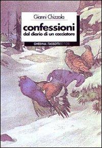 Confessioni dal diario di un cacciatore - Gianni Chizzola - copertina