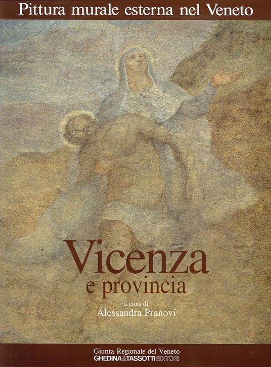 Pittura murale esterna nel Veneto. Vol. 4: Vicenza e provincia - Alessandra Pranovi - copertina