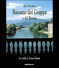 Bassano del Grappa e del Brenta. La città e il suo fiume-The city and its river - Gianluigi Trivellato - copertina