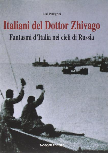 Italiani del Dottor Zhivago. Fantasmi d'Italia nei cieli di Russia - Lino Pellegrini - copertina