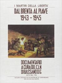 I martiri della libertà. Dal Brenta al Piave. 1943-1945 - copertina