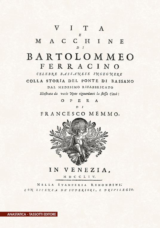 Vita e macchine di Bartolomeo Ferracino colla storia del ponte di Bassano (rist. anast. 1754) - Francesco Memmo - copertina