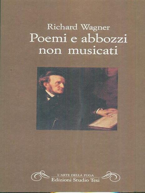 Poemi e abbozzi non musicati - W. Richard Wagner - 2