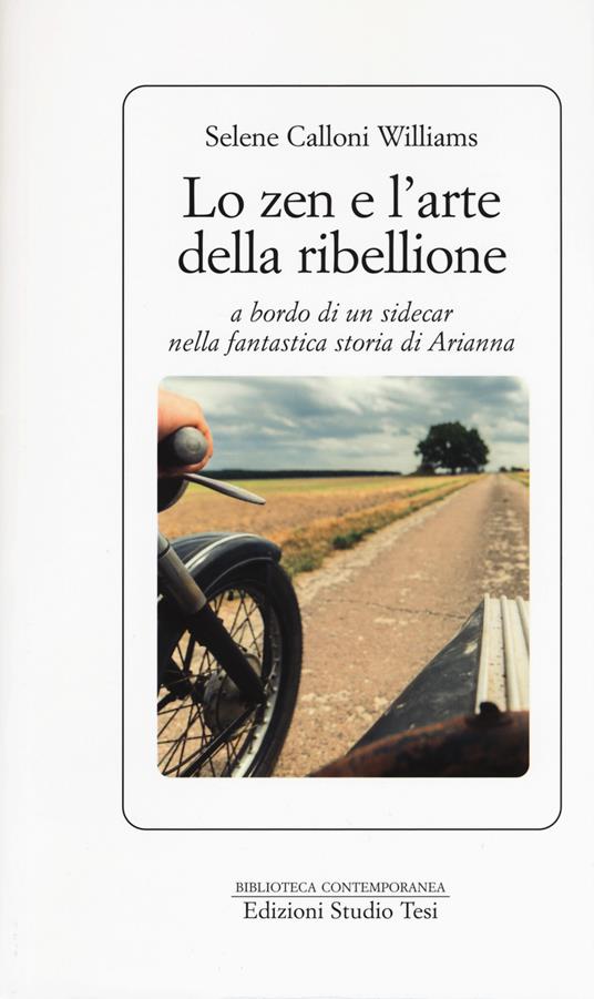 Lo zen e l'arte della ribellione a bordo di un sidecar nella fantastica storia di Arianna - Selene Calloni Williams - copertina