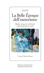 La Belle Époque dell'esoterismo. Maghi, stregoni e alchimisti nella Parigi fin de siècle