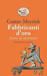 Fabbricanti d'oro. Storie di alchimisti