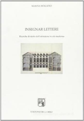 Insegnar lettere. Ricerche di storia dell'istruzione in età moderna - Marina Roggero - copertina