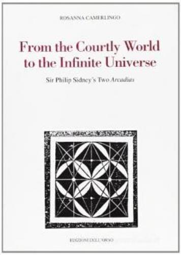 From the courtly world to the infinite universe. Sir Philip Sidney's two Arcadias - Rosanna Camerlingo - copertina