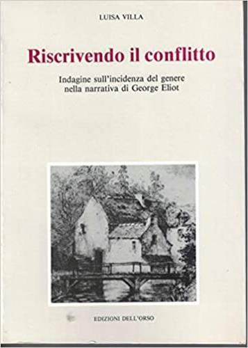 Riscrivendo il conflitto. Indagine sull'incidenza del genere nella narrativa di George Eliot - Luisa Villa - copertina