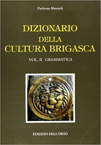 Dizionario della cultura brigasca. Vol. 2: Grammatica. - Pierleone Massajoli - 2