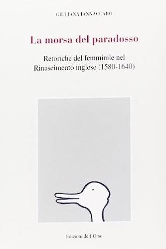 La morsa del paradosso. Retoriche del femminile nel Rinascimento inglese (1580-1640) - Giuliana Iannaccaro - copertina