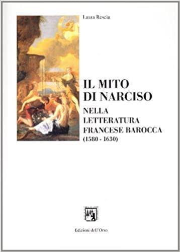 Il mito di Narciso nella letteratura francese dell'epoca barocca (1580-1630) - Laura Rescia - copertina