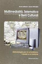 Multimedialità, telematica e beni culturali. Metodologia per la schedatura, l'analisi e la fruizione