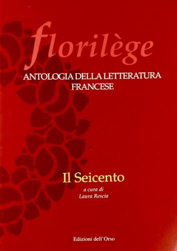 Florilege. Antologia della letteratura francese. Il Seicento - copertina