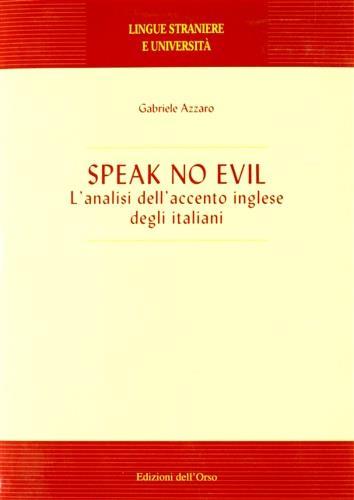 Speak no evil. L'analisi dell'accento inglese degli italiani - Gabriele Azzaro - 2