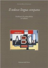 Il tedesco lingua compatta. Problemi di traducibilità in italiano - Sandra Bosco Coletsos - copertina