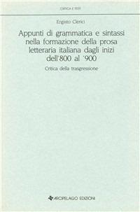 Appunti di grammatica e sintassi nella formazione della prosa letteraria italiana dagli inizi dell'800 al '900. Critica della trasgressione - Ergisto Clerici - copertina