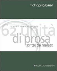 Sessantadue unità di prosa scritte da malato. Ediz. italiana e inglese - Rodrigo Toscano - copertina