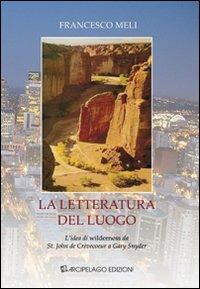 La letteratura del luogo. L'idea di wilderness da St. John de Crèvecoeur a Gary Snyder - Francesco Meli - copertina