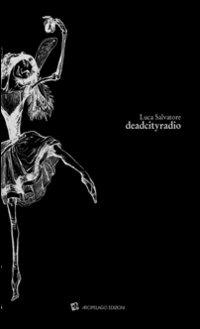 Deadcityradio. Ediz. italiana e inglese - Luca Salvatore - copertina