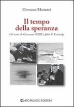 Il tempo della speranza. Gli anni di Giovanni XXIII e John F. Kennedy