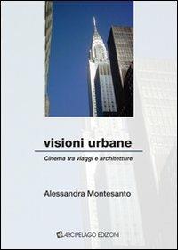 Visioni urbane. Cinema tra viaggio e architetture - Alessandra Montesanto - copertina