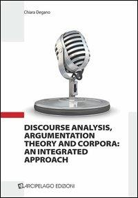 Discourse analysis, argumentation theory and corpora. An integrated approach - Chiara Degano - copertina
