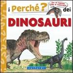 I perché dei dinosauri. Ediz. illustrata